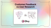 Customer Feedback vs User Research